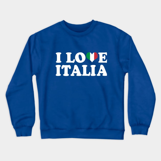 I Love Italia Italy Italian Italiano Crewneck Sweatshirt by E